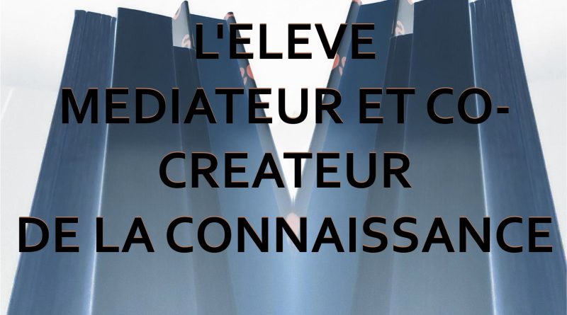L’élève médiateur et co-créateur de la Connaissance