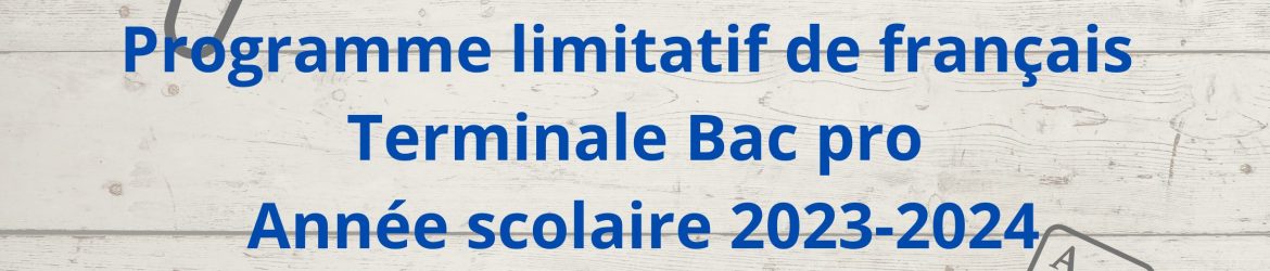 Programme limitatif de français Terminale Bac pro Année scolaire 2023 2024